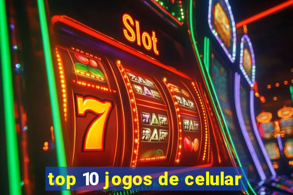 top 10 jogos de celular