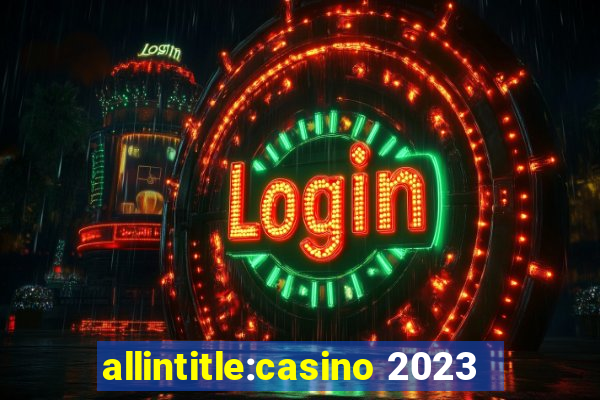 allintitle:casino 2023