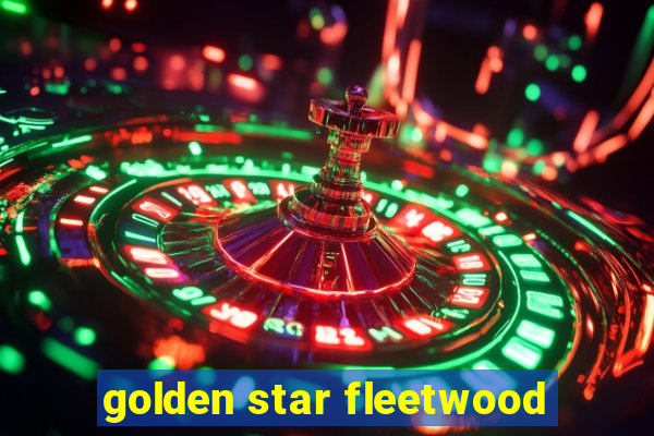 golden star fleetwood