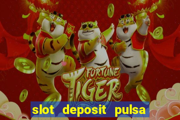 slot deposit pulsa tanpa potongan