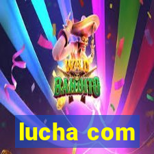 lucha com