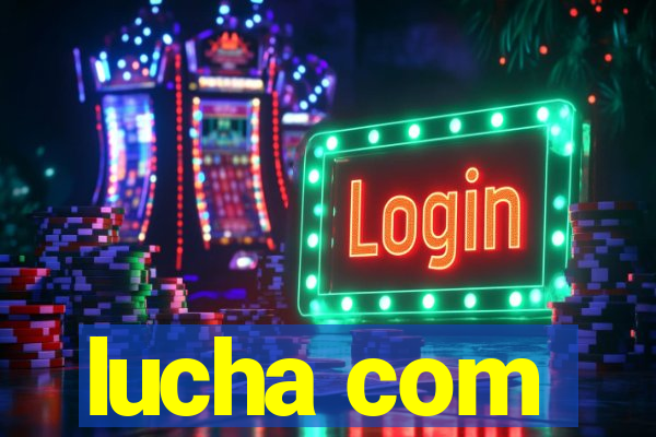 lucha com