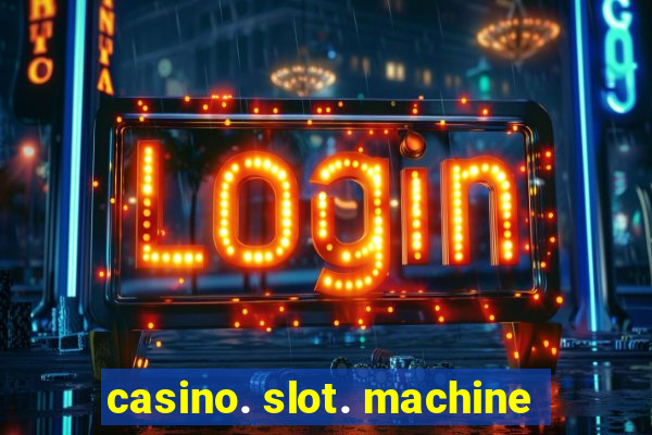 casino. slot. machine