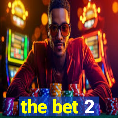 the bet 2