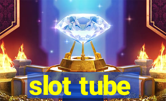 slot tube