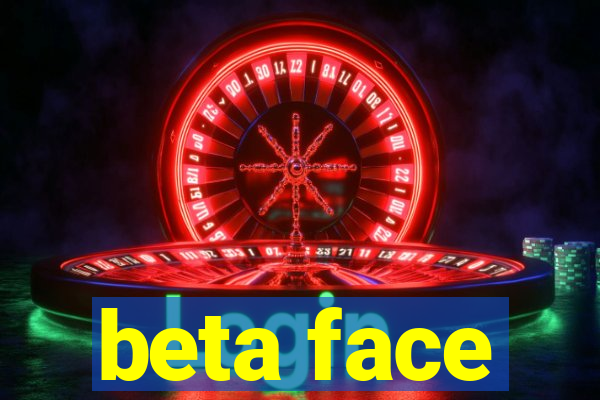 beta face