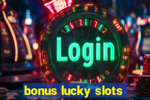 bonus lucky slots