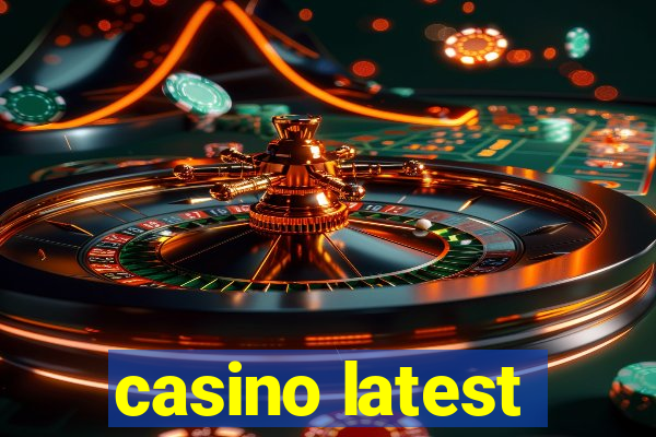 casino latest