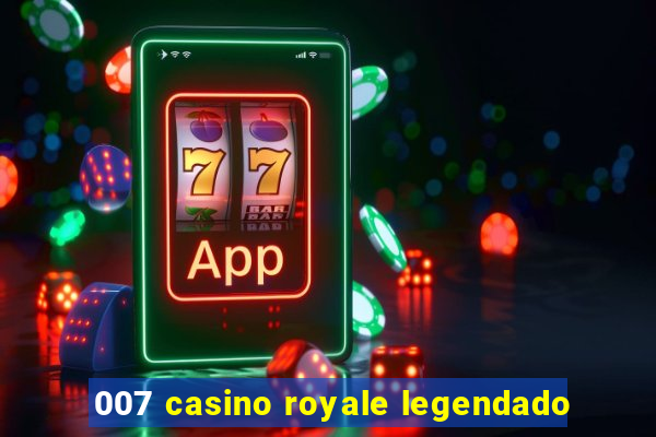 007 casino royale legendado