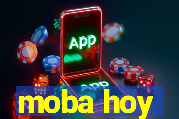 moba hoy