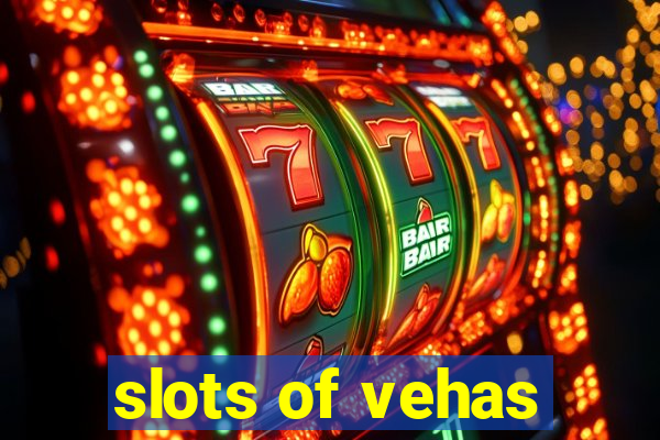 slots of vehas