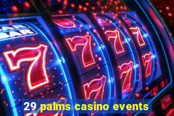 29 palms casino events