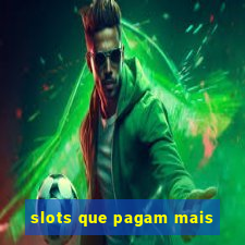 slots que pagam mais