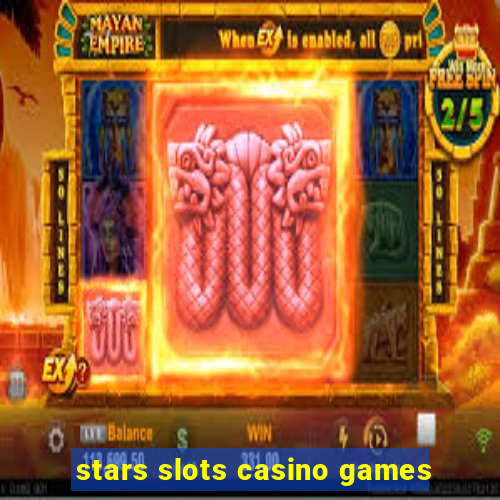 stars slots casino games