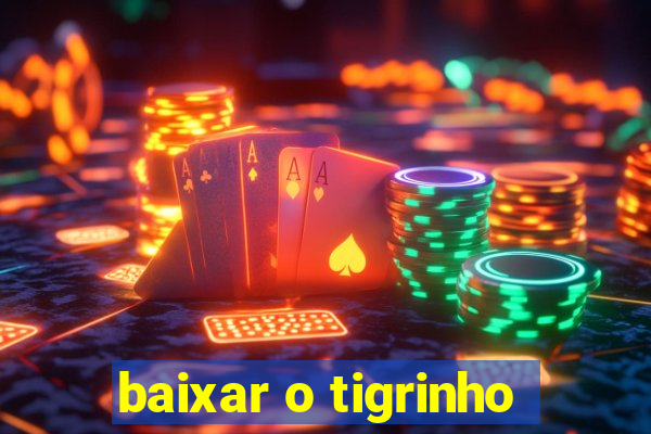 baixar o tigrinho