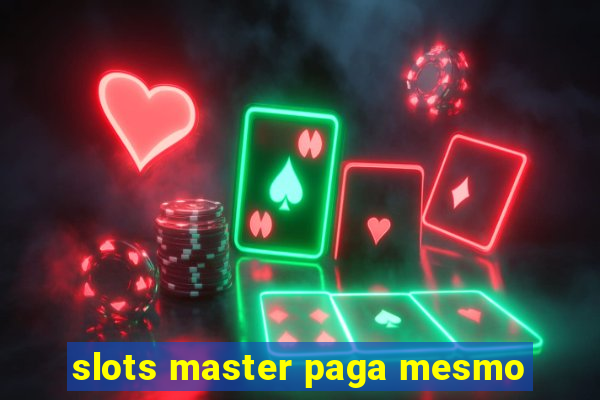 slots master paga mesmo