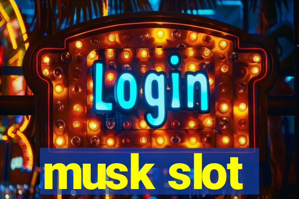 musk slot