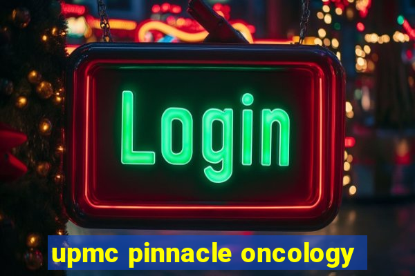 upmc pinnacle oncology