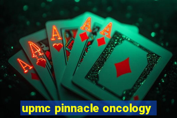 upmc pinnacle oncology