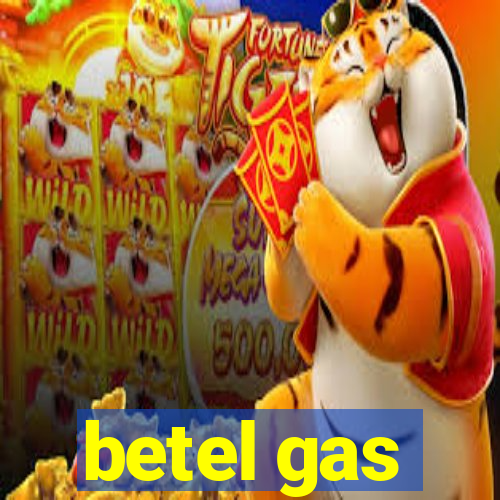 betel gas