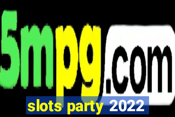 slots party 2022