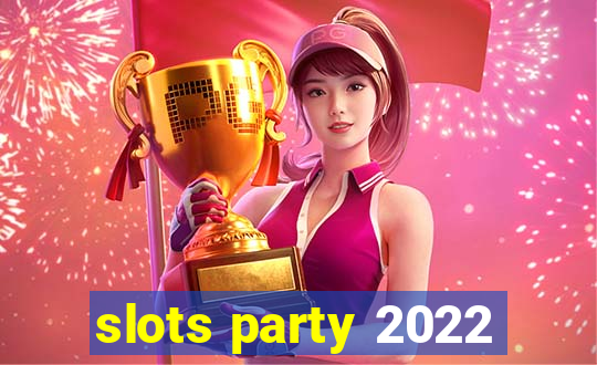 slots party 2022