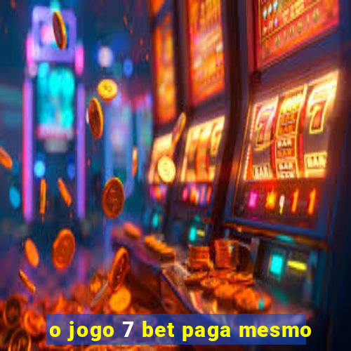 o jogo 7 bet paga mesmo