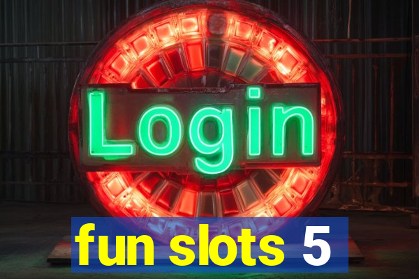 fun slots 5