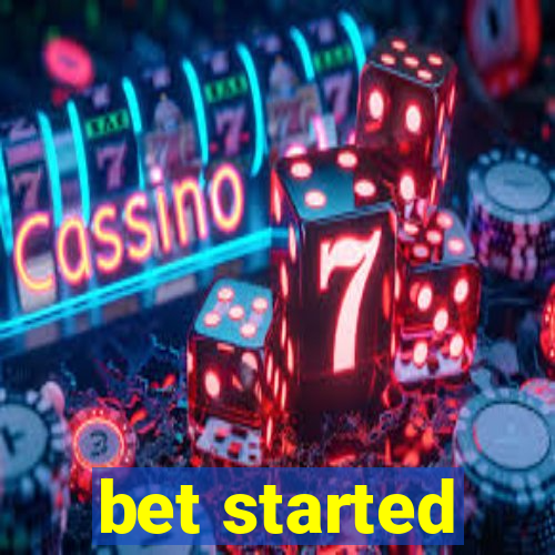 bet started