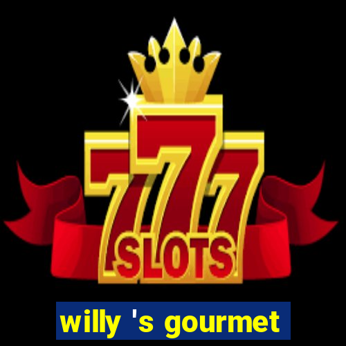 willy 's gourmet