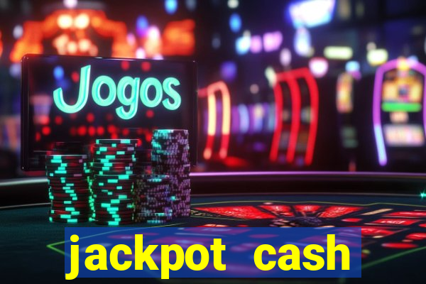 jackpot cash slots-jogos de cassino