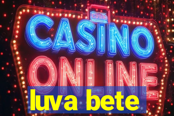 luva bete