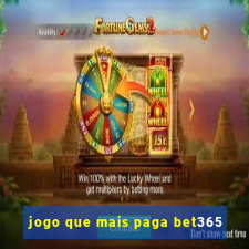 jogo que mais paga bet365