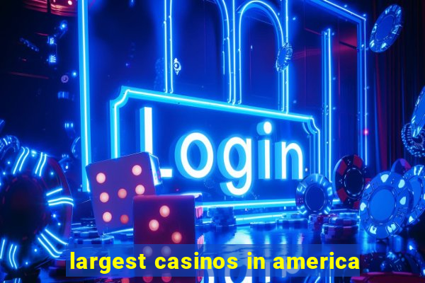 largest casinos in america