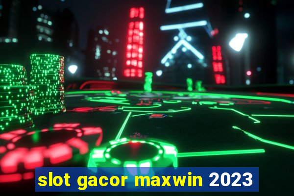 slot gacor maxwin 2023