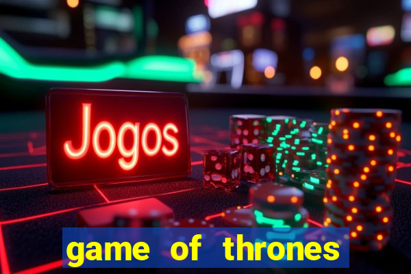 game of thrones slot machines