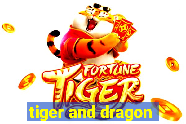 tiger and dragon