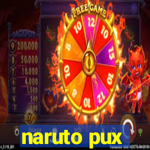 naruto pux