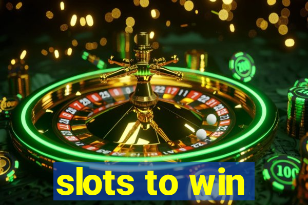 slots to win