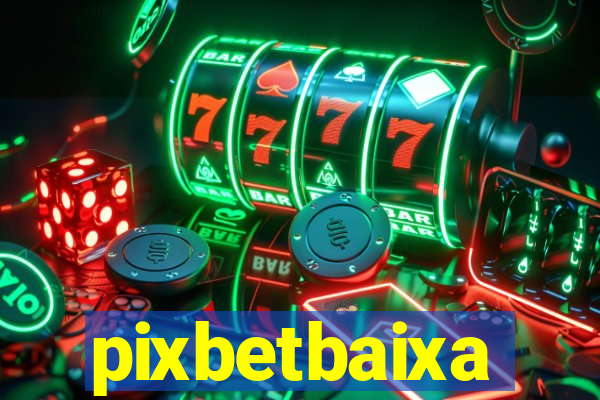 pixbetbaixa