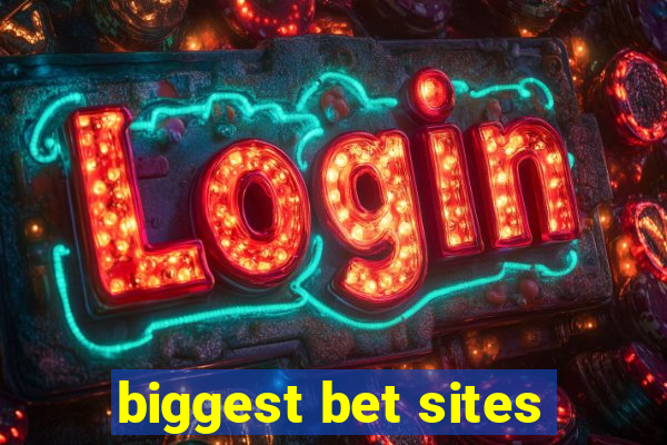 biggest bet sites