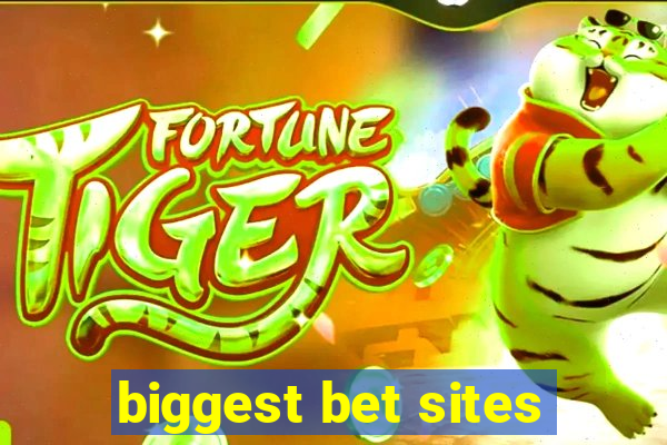 biggest bet sites