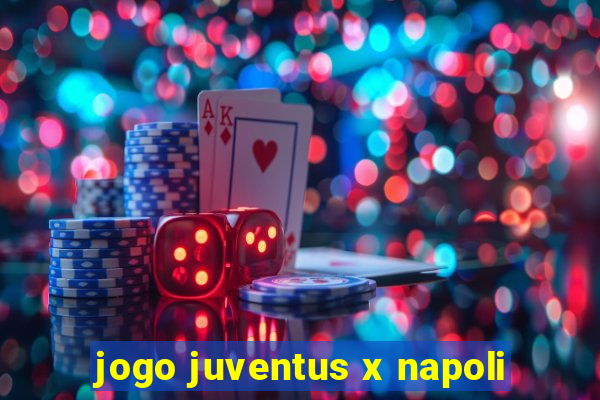 jogo juventus x napoli