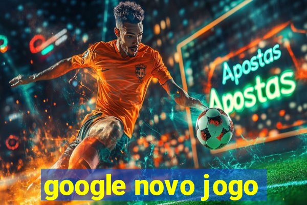 google novo jogo