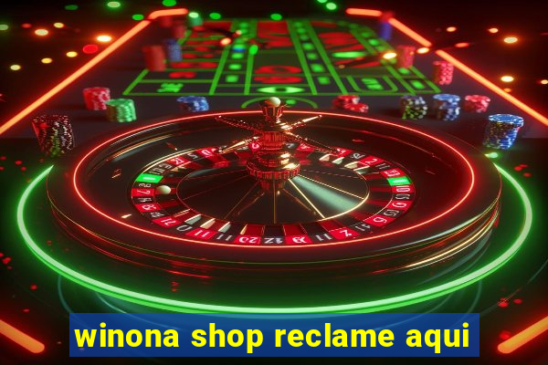 winona shop reclame aqui