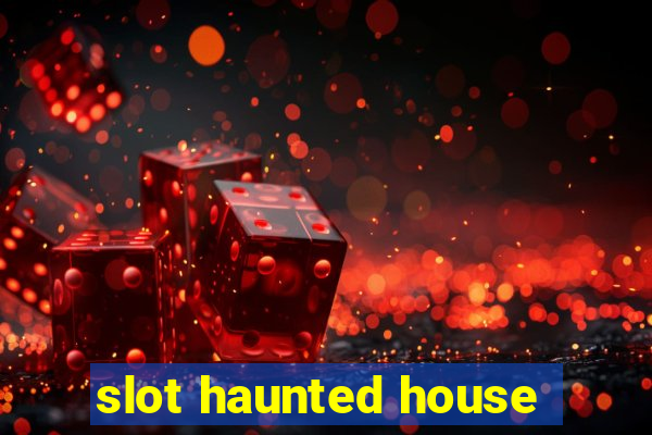 slot haunted house