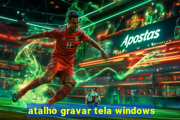 atalho gravar tela windows