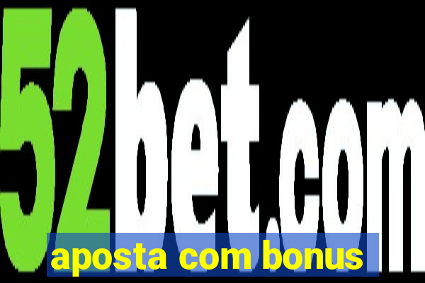 aposta com bonus