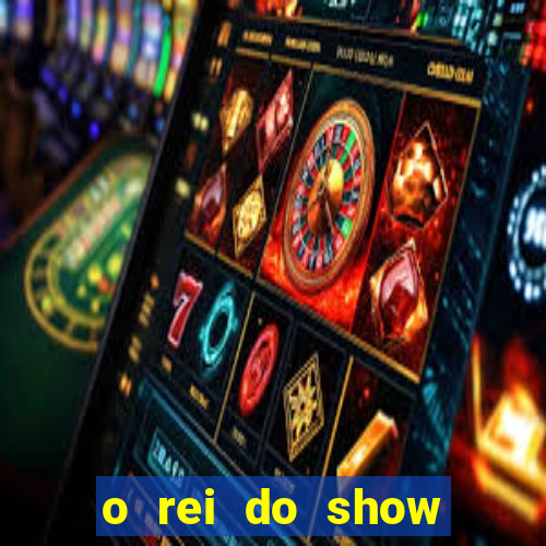 o rei do show filme completo dublado drive