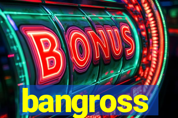 bangross